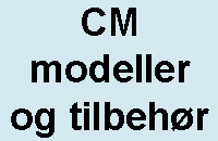 CM modeller og tilbehør